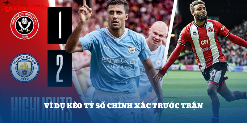 Kèo tỷ số Man City vs Sheffield đặt sớm thường có tỷ lệ ăn cao hơn khi trận chưa diễn ra.