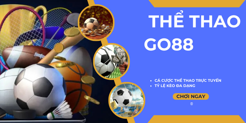 Cá cược thể thao GO88 trực tiếp thưởng xanh chín