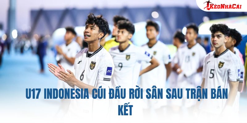 U17 Indonesia cúi đầu rời sân sau trận bán kết